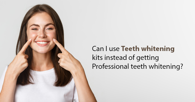 Can I use Teeth whitening kits instead of getting Professional teeth whitening?